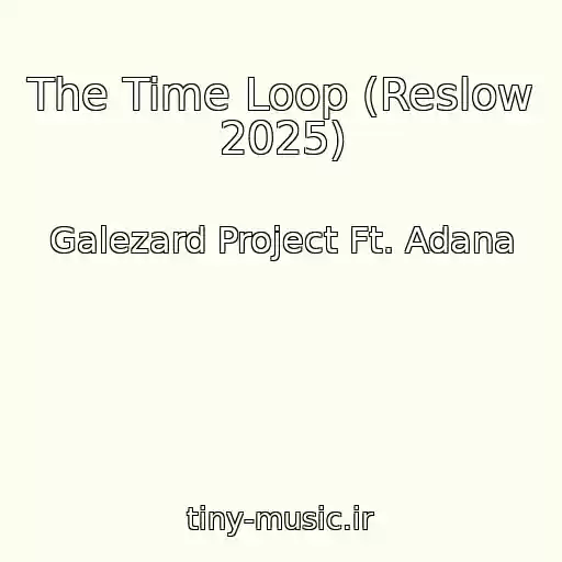 کاور آهنگ The Time Loop (Reslow 2025) از Galezard Project Ft. Adana
