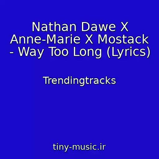 کاور آهنگ Nathan Dawe X Anne-Marie X Mostack - Way Too Long (Lyrics) از Trendingtracks