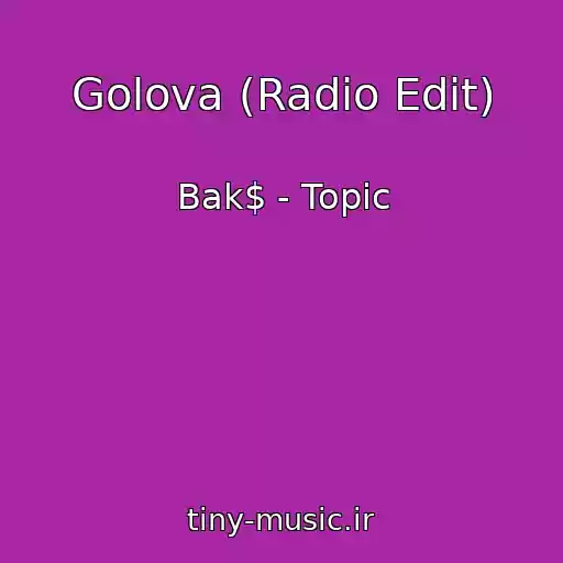 کاور آهنگ Golova (Radio Edit) از Bak$ - Topic