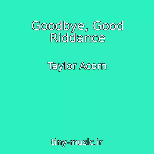 کاور آهنگ Goodbye, Good Riddance از Taylor Acorn