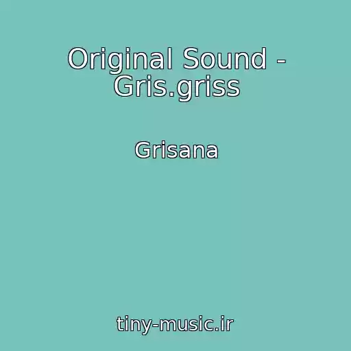 کاور آهنگ Original Sound - Gris.griss از Grisana