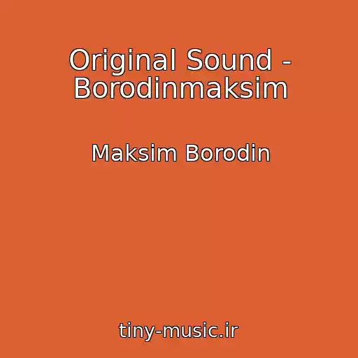 کاور آهنگ Original Sound - Borodinmaksim از Maksim Borodin