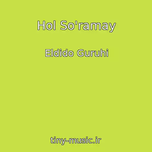 کاور آهنگ Hol So'ramay از Eldido Guruhi