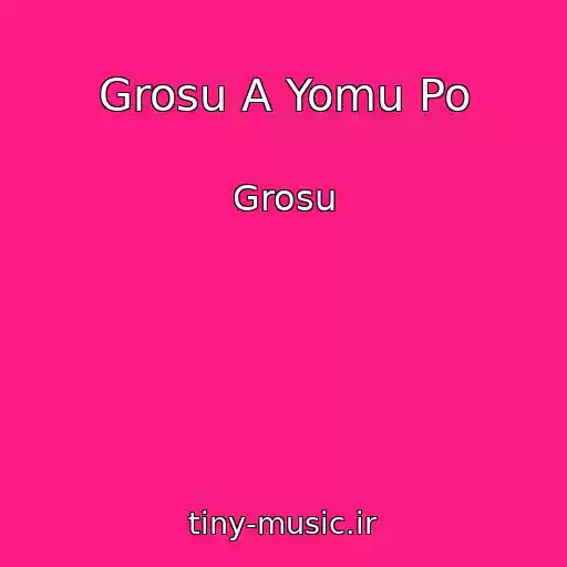 کاور آهنگ Grosu A Yomu Po از Grosu