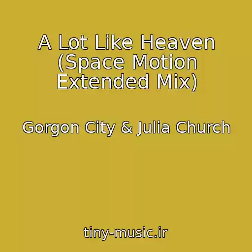 کاور آهنگ A Lot Like Heaven (Space Motion Extended Mix) از Gorgon City & Julia Church