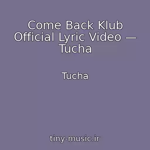 کاور آهنگ Come Back Klub Official Lyric Video — Tucha از Tucha