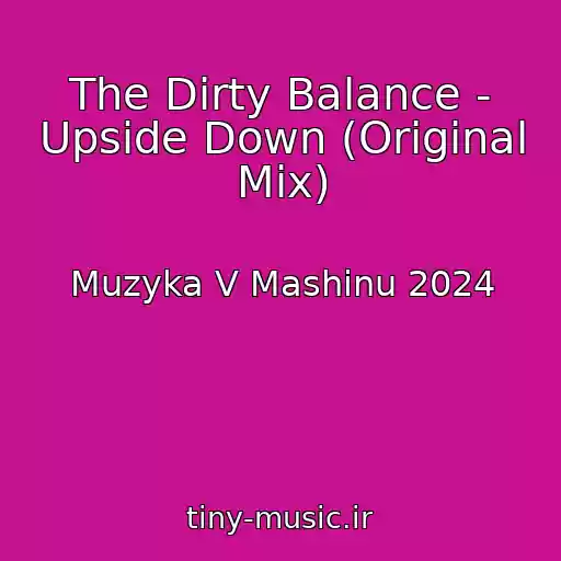 کاور آهنگ The Dirty Balance - Upside Down (Original Mix) از Muzyka V Mashinu 2024