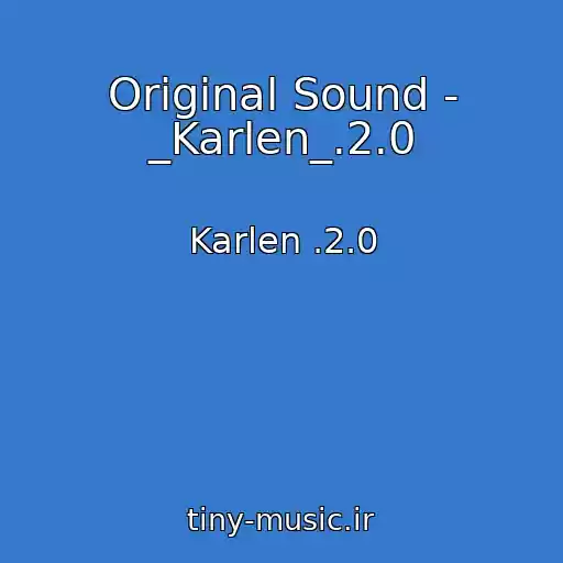 کاور آهنگ Original Sound - _Karlen_.2.0 از Karlen .2.0