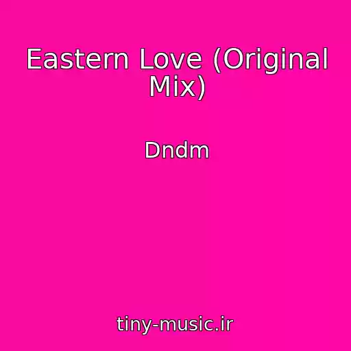 کاور آهنگ Eastern Love (Original Mix) از Dndm