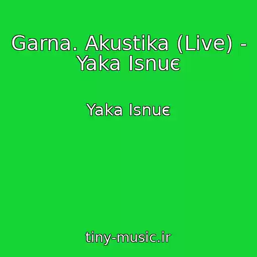 کاور آهنگ Garna. Akustika (Live) - Yaka Іsnuє از Yaka Іsnuє