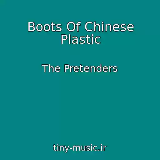 کاور آهنگ Boots Of Chinese Plastic از The Pretenders