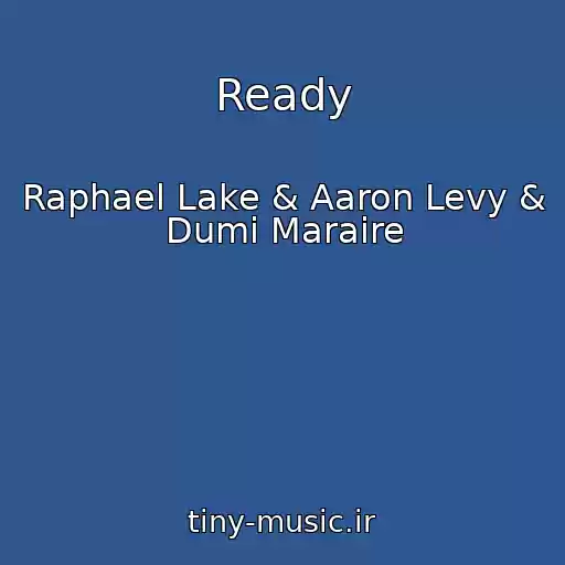 کاور آهنگ Ready از Raphael Lake & Aaron Levy & Dumi Maraire
