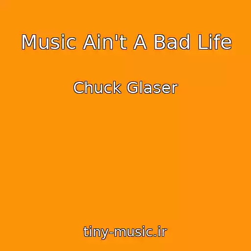 کاور آهنگ Music Ain't A Bad Life از Chuck Glaser