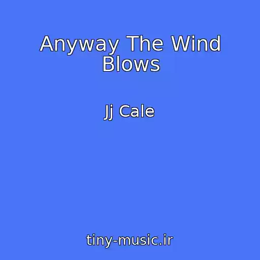کاور آهنگ Anyway The Wind Blows از Jj Cale