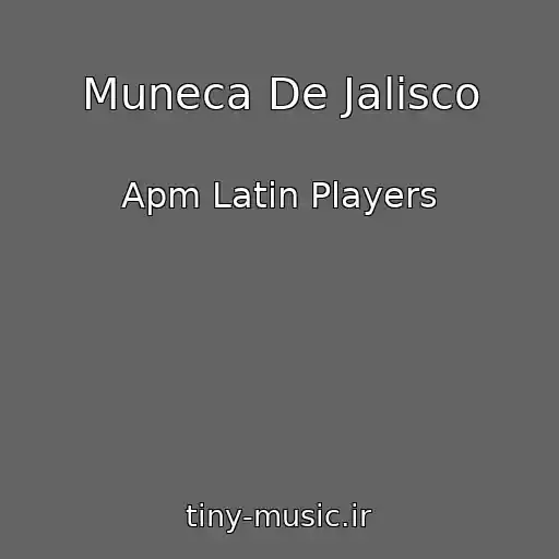 کاور آهنگ Muneca De Jalisco از Apm Latin Players