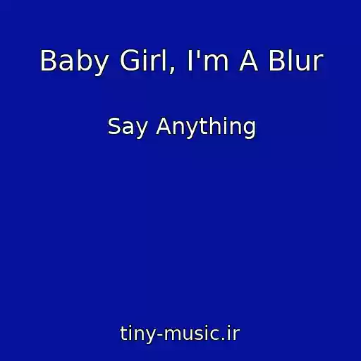 کاور آهنگ Baby Girl, I'm A Blur از Say Anything