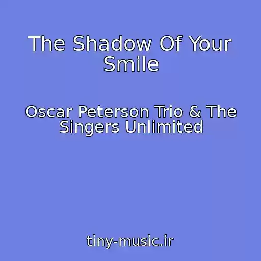 کاور آهنگ The Shadow Of Your Smile از Oscar Peterson Trio & The Singers Unlimited