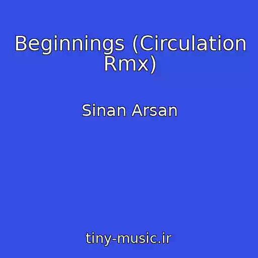 کاور آهنگ Beginnings (Circulation Rmx) از Sinan Arsan