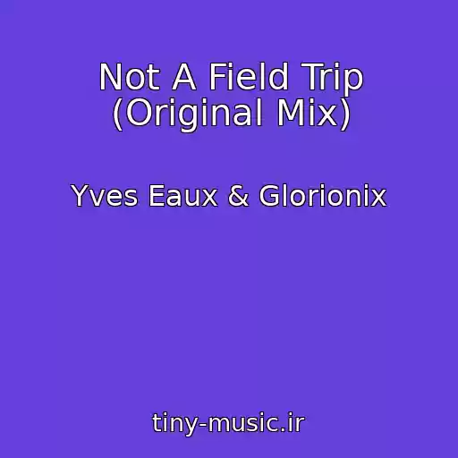 کاور آهنگ Not A Field Trip (Original Mix) از Yves Eaux & Glorionix