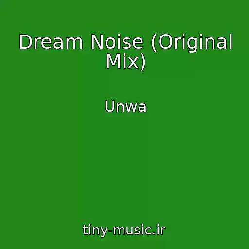 کاور آهنگ Dream Noise (Original Mix) از Unwa