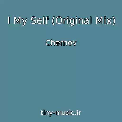 کاور آهنگ I My Self (Original Mix) از Chernov