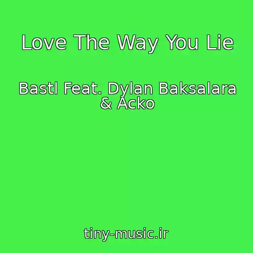 کاور آهنگ Love The Way You Lie از Bastl Feat. Dylan Baksalara & Acko