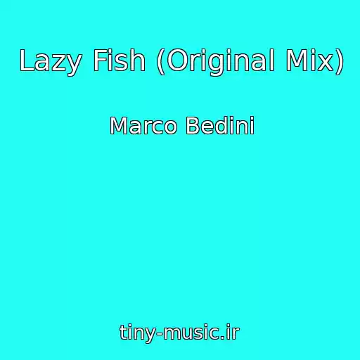 کاور آهنگ Lazy Fish (Original Mix) از Marco Bedini