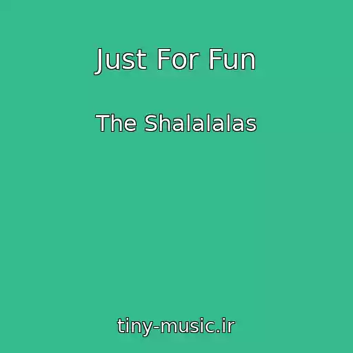 کاور آهنگ Just For Fun از The Shalalalas