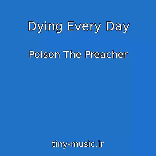 کاور آهنگ Dying Every Day از Poison The Preacher