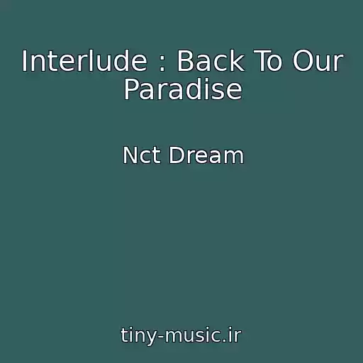 کاور آهنگ Interlude : Back To Our Paradise از Nct Dream