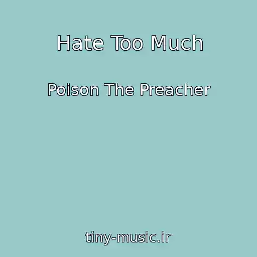 کاور آهنگ Hate Too Much از Poison The Preacher
