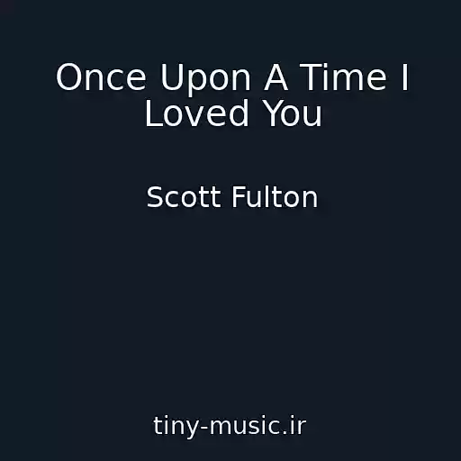 کاور آهنگ Once Upon A Time I Loved You از Scott Fulton