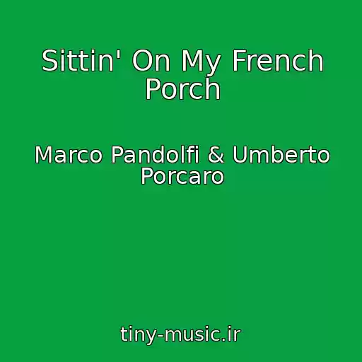 کاور آهنگ Sittin' On My French Porch از Marco Pandolfi & Umberto Porcaro