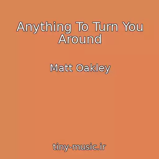 کاور آهنگ Anything To Turn You Around از Matt Oakley