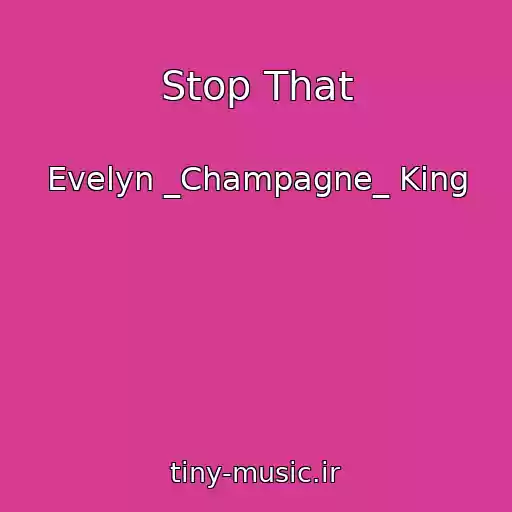 کاور آهنگ Stop That از Evelyn _Champagne_ King
