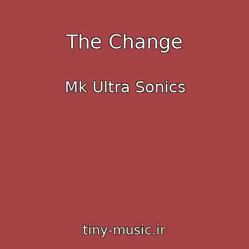 کاور آهنگ The Change از Mk Ultra Sonics