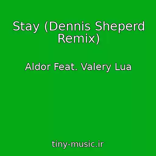 کاور آهنگ Stay (Dennis Sheperd Remix) از Aldor Feat. Valery Lua