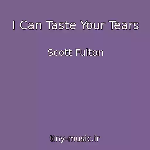 کاور آهنگ I Can Taste Your Tears از Scott Fulton