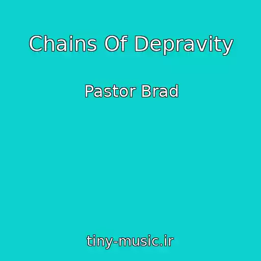 کاور آهنگ Chains Of Depravity از Pastor Brad