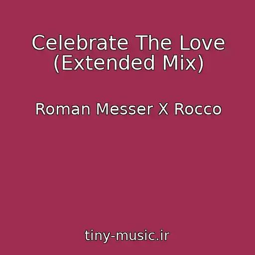 کاور آهنگ Celebrate The Love (Extended Mix) از Roman Messer X Rocco