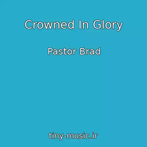 کاور آهنگ Crowned In Glory از Pastor Brad