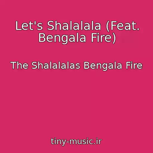 کاور آهنگ Let's Shalalala (Feat. Bengala Fire) از The Shalalalas Bengala Fire