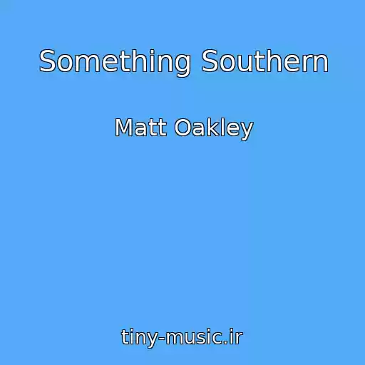 کاور آهنگ Something Southern از Matt Oakley