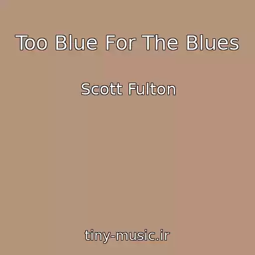 کاور آهنگ Too Blue For The Blues از Scott Fulton