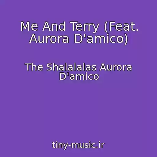 کاور آهنگ Me And Terry (Feat. Aurora D'amico) از The Shalalalas Aurora D'amico