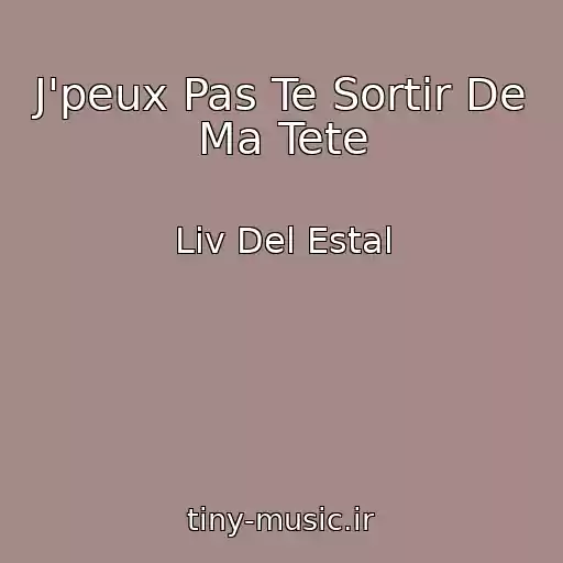 کاور آهنگ J'peux Pas Te Sortir De Ma Tete از Liv Del Estal