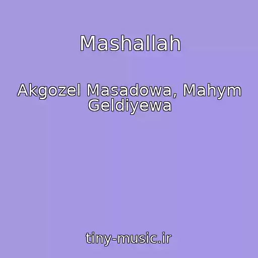 کاور آهنگ Mashallah از Akgozel Masadowa, Mahym Geldiyewa