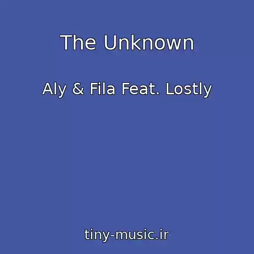 کاور آهنگ The Unknown از Aly & Fila Feat. Lostly