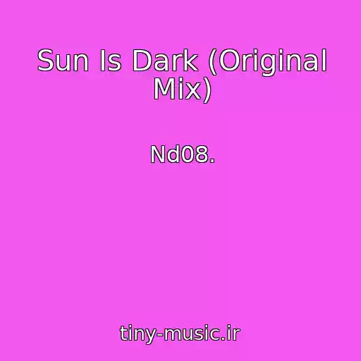 کاور آهنگ Sun Is Dark (Original Mix) از Nd08.