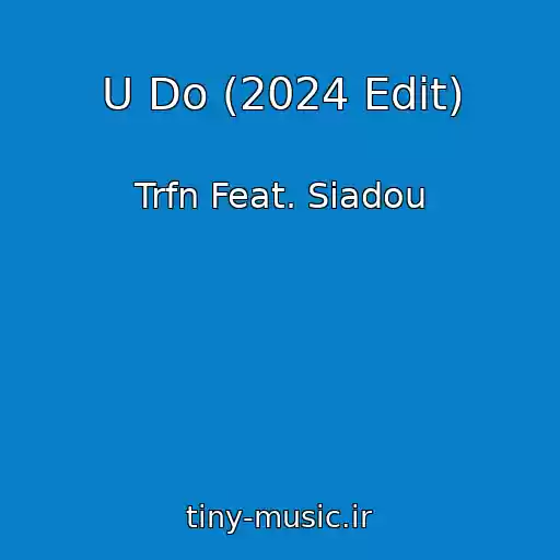 کاور آهنگ U Do (2024 Edit) از Trfn Feat. Siadou